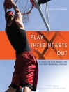 Play Their Hearts Out (MP3): A Coach, His Star Recruit, and the Youth Basketball Machine